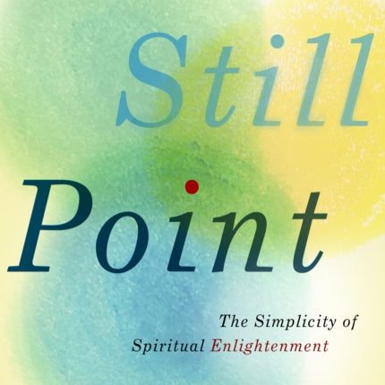 The Still Point: The Simplicity of Spiritual Enlightenment