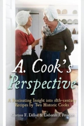 A. Cook's Perspective: A Fascinating Insight into 18th-Century Recipes by Two Historic Cooks