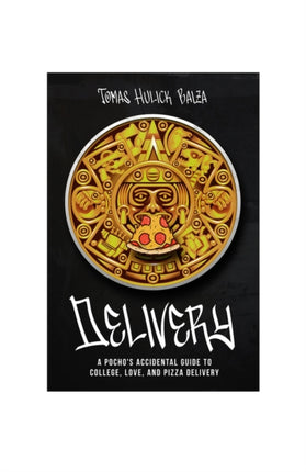 Delivery: A Pocho's Accidential Guide to College,