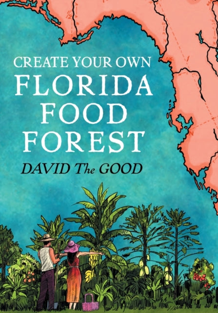 Create Your Own Florida Food Forest: Florida