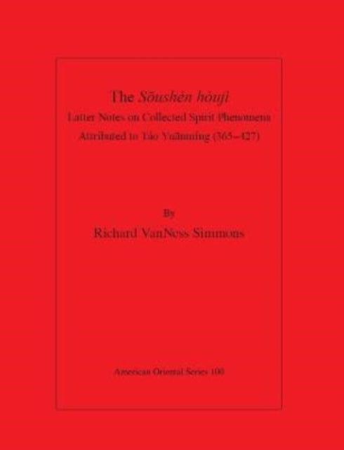 The Soushen houji: Latter Notes On Collected Spirit Phenomena Attributed to Táo Yuanmíng (365-427)