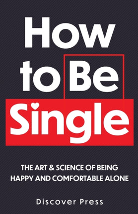 How to Be Single: The Art & Science of Being