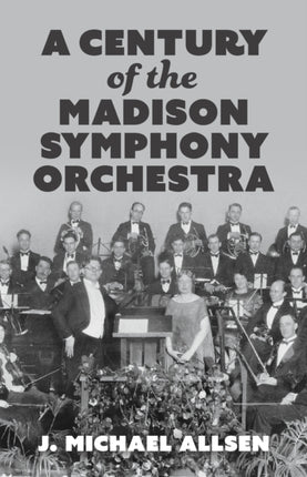 A Century of the Madison Symphony Orchestra