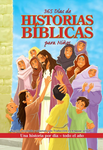 365 días de historias Bíblicas para niños: Una historia por día - Todo el año / 365 Days of Bible Stories for Children: A Story for Every Day  All Year Lon