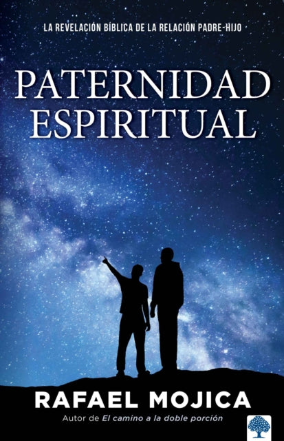 Paternidad espiritual: La revelación bíblica de la relación padre-hijo / Spiritu al Parenthood. Biblical Revelations of the Parent-Child Relationship