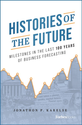 Histories of the Future: Milestones in the Last 100 Years of Business Forecasting