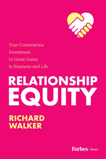 Relationship Equity: Your Cornerstone Investment to Great Gains in Business and Life