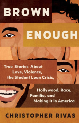 Brown Enough: True Stories About Love, Violence, the Student Loan Crisis, Hollywood, Race, Familia, and Making it in America