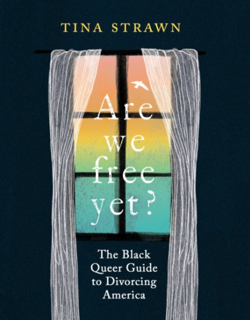 Are We Free Yet?: The Black Queer Guide to Divorcing America