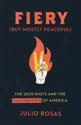 Fiery But Mostly Peaceful: The 2020 Riots and Media Gaslighting of America