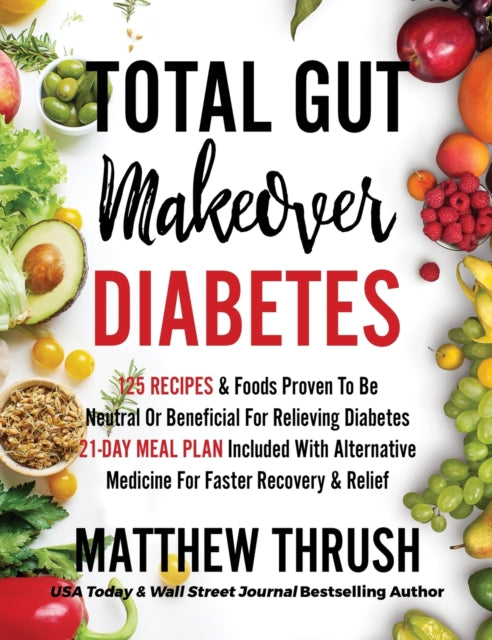 Total Gut Makeover: Diabetes: 125 Recipes Proven