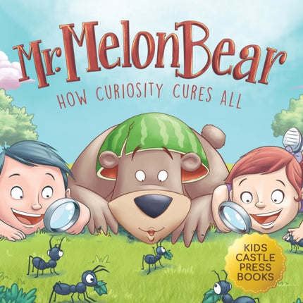 Mr. Melon Bear: How Curiosity Cures All: A fun
