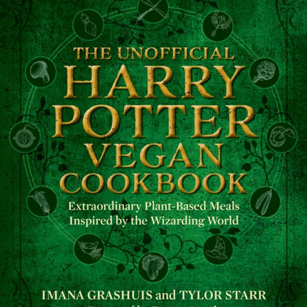 The Unofficial Harry Potter Vegan Cookbook: Extraordinary plant-based meals inspired by the Realm of Wizards and Witches