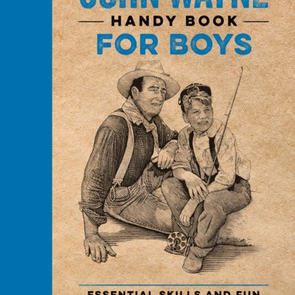 The Official John Wayne Handy Book for Boys: Essential Skills and Fun Activities for Adventurous, Self-Reliant Kids