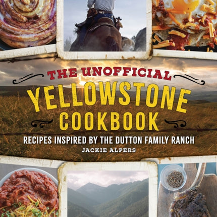 The Unofficial Yellowstone Cookbook: Recipes Inspired by the Dutton Family Ranch