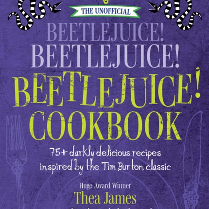 The Unofficial Beetlejuice! Beetlejuice! Beetlejuice! Cookbook: 75 darkly delicious recipes inspired by the Tim Burton classic