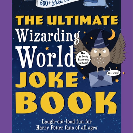 The Ultimate Wizarding World Joke Book: Laugh-out-loud fun for Harry Potter fans of all ages