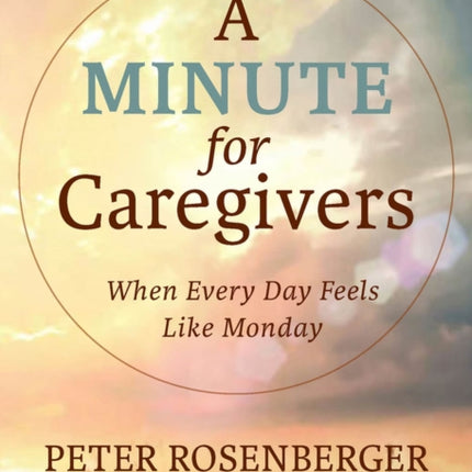 A Minute for Caregivers: When Everyday Feels Like Monday
