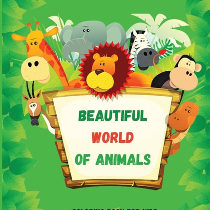 Beautiful World of Animals: Easy and Fun Educational Coloring Pages for Learning Animals Ι for Toddlers Ages 2-5 Ι Preschool, Kindergarten and Homeschooling