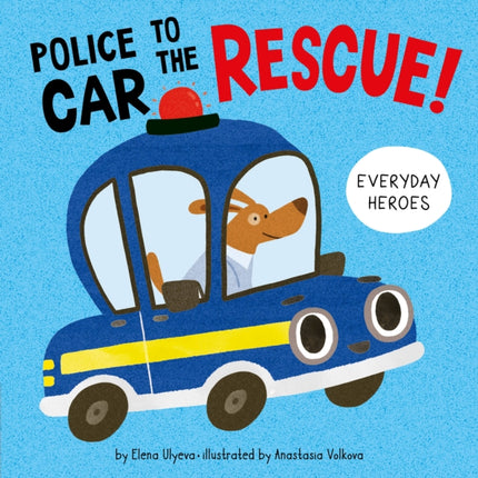 Police Car to the Rescue! (Everyday Heroes)