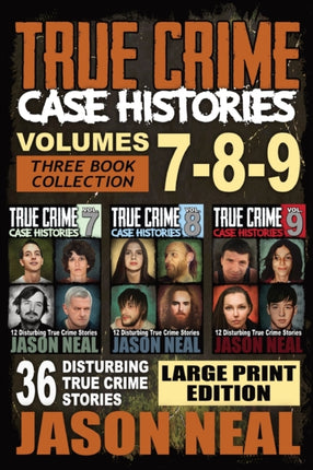 True Crime Case Histories - (Books 7, 8, & 9): 36 Disturbing True Crime Stories (3 Book True Crime Collection) LARGE PRINT EDITION