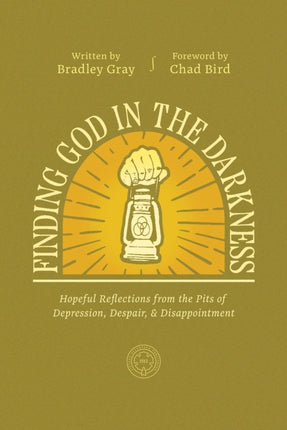 Finding God in the Darkness: Hopeful Reflections from the Pit of Depression, Despair, and Disappointment