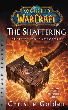 World of Warcraft: The Shattering - Prelude to Cataclysm: Blizzard Legends