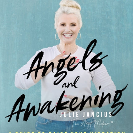 Angels and Awakening: A Guide to Raise Your