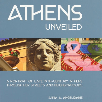 Athens Unveiled: A Portrait of Late 19th-Century Athens Through Her Streets and Neighborhoods