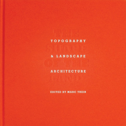 The Shape of the Land: Topography & Landscape Architecture