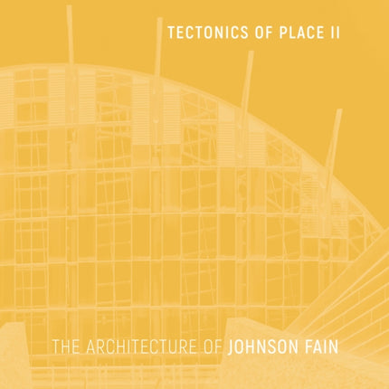 Tectonics of Place II: The Architecture of Johnson Fain