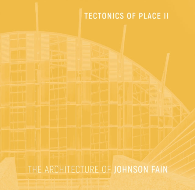 Tectonics of Place II: The Architecture of Johnson Fain