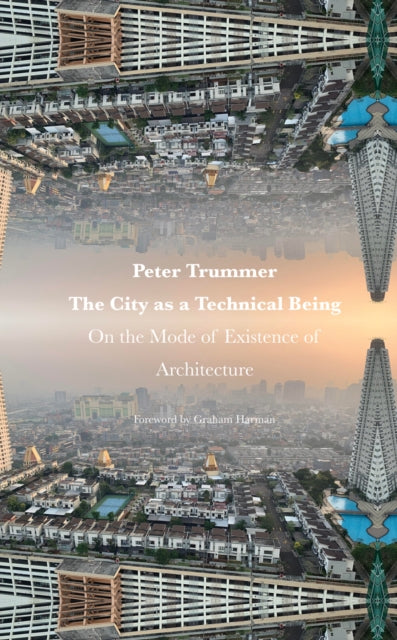 The City as a Technical Being: On the Mode of Existence of Architecture