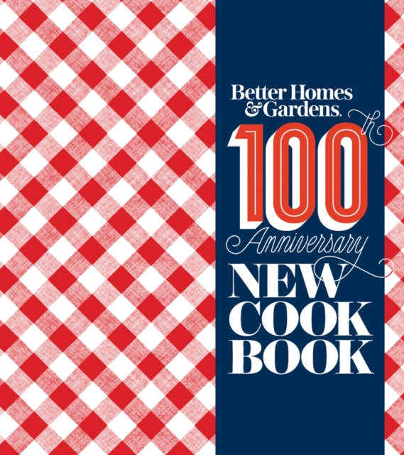 Better Homes and Gardens New Cookbook: 100th Anniversary New Cook Book