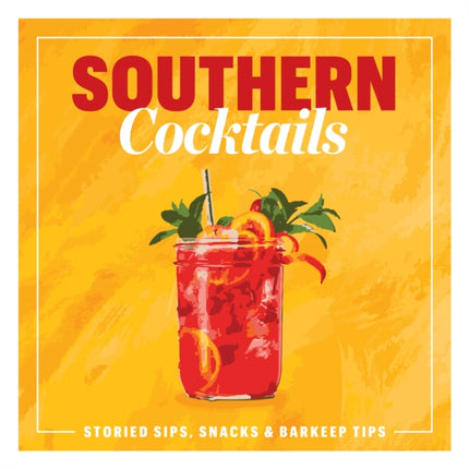 Southern Cocktails: Storied Sips, Snacks, and Barkeep Tips