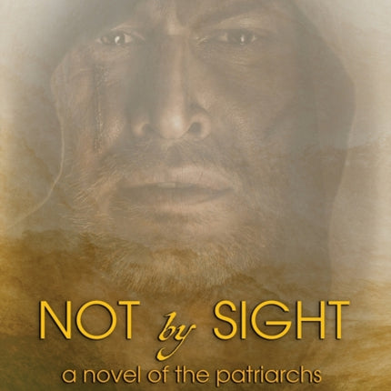 Not By Sight: A Novel of the Patriarchs