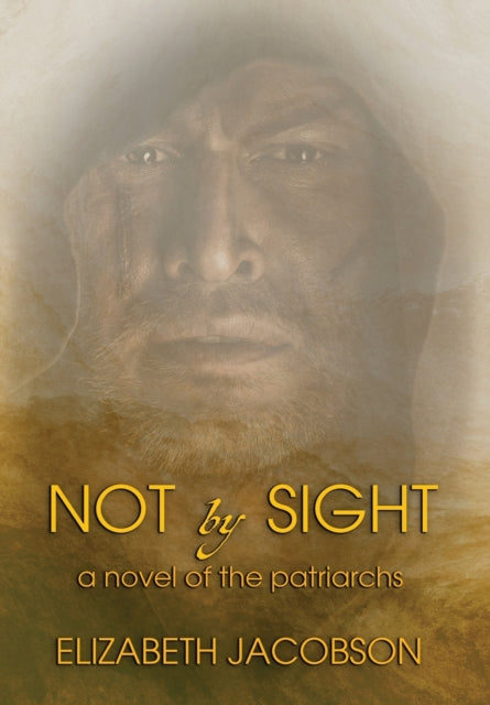 Not By Sight: A Novel of the Patriarchs