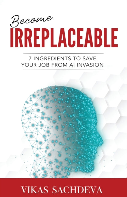 Become Irreplaceable: 7 Ingredients To Save Your
