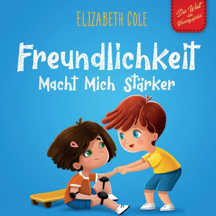 Freundlichkeit Macht Mich Stärker: Kinderbuch über die Magie der Freundlichkeit, des Mitgefühls und des Respekts (Die Welt der Kindergefühle)