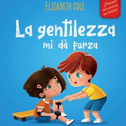 La gentilezza mi dà forza: Libro illustrato sulla magia della gentilezza, dell'empatia e del rispetto (Il mondo delle emozioni dei bambini)