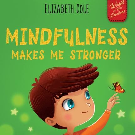 Mindfulness Makes Me Stronger: Kid's Book to Find Calm, Keep Focus and Overcome Anxiety (Children's Book for Boys and Girls)
