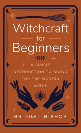 Witchcraft for Beginners: A Simple Introduction to Magic for the Modern Witch