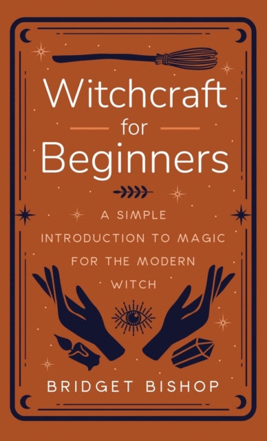 Witchcraft for Beginners: A Simple Introduction to Magic for the Modern Witch