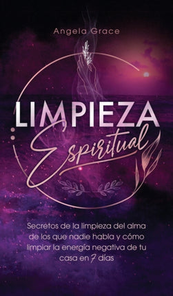 Limpieza Espiritual: Secretos De La Limpieza Del