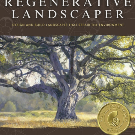 The Regenerative Landscaper: Design and Build Landscapes That Repair the Environment