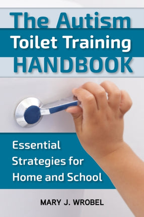 The Autism Toilet Training Handbook: Essential Strategies for Home and School