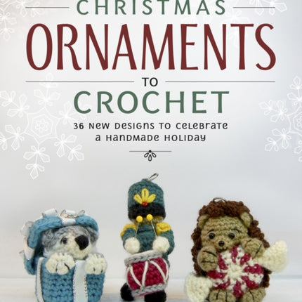 More Christmas Ornaments to Crochet: 36 New