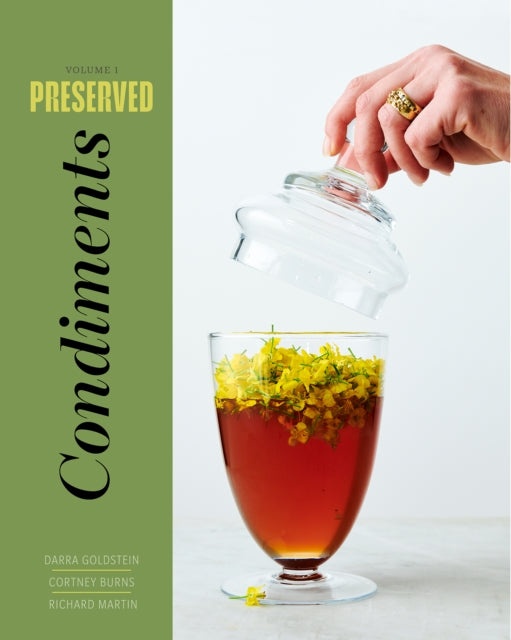 Preserved: Condiments: 25 Recipes: Volume 1