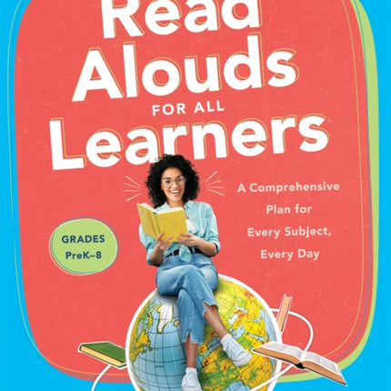 Read Alouds for All Learners: A Comprehensive Plan for Every Subject, Every Day, Grades Prek-8 (Learn the Step-By-Step Instructional Plan for Read Alouds for All Learners)