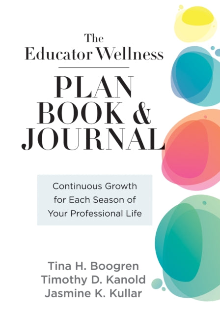 Educator Wellness Plan Book: Continuous Growth for Each Season of Your Professional Life (a Purposeful Planner Designed to Build Habits for Well-Being)